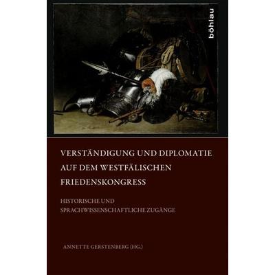 Verständigung und Diplomatie auf dem Westfälischen Friedenskongress, Gebundene Ausgabe von , Böhlau Köln, 978-3-412-21004-5