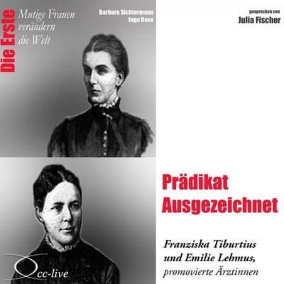 Prädikat Ausgezeichnet - Die Ärztinnen Franziska Tiburtius und Emilie Lehmus - Barbara Sichtermann,Ingo Rose, Audio, 9783956160011