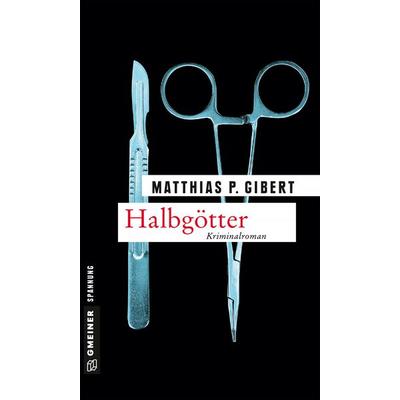 Halbgötter, Taschenbuch von Matthias P. Gibert, Gmeiner-Verlag, 978-3-8392-1737-5