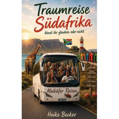 Traumreise Südafrika, könnt ihr glauben oder nicht, Taschenbuch von Heike Becker, Rediroma-Verlag, 978-3-692-43129-1