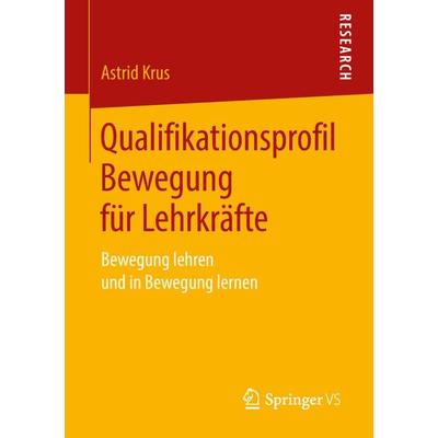 Qualifikationsprofil Bewegung für Lehrkräfte, Taschenbuch von Astrid Krus, Springer Fachmedien Wiesbaden GmbH, 978-3-658-21352-7