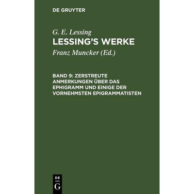 Zerstreute Anmerkungen über das Ephigramm und einige der vornehmsten Epigrammatisten, Gebundene Ausgabe von G. E. Lessing, De Gruyter,