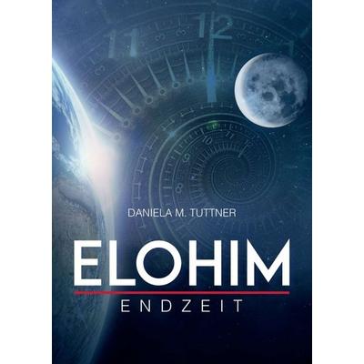 Elohim - Endzeit, Taschenbuch von Daniela M. Tuttner, Buchschmiede, 978-3-99084-964-4