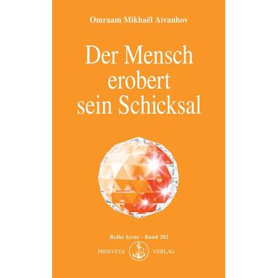 Der Mensch erobert sein Schicksal, Taschenbuch von Omraam Mikhael Aivanhov, Prosveta Deutschland, 978-3-89515-005-0