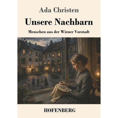 Unsere Nachbarn, Taschenbuch von Ada Christen, Henricus - Edition Deutsche Klassik, 978-3-7437-5612-0