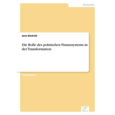 Die Rolle des polnischen Finanzsystems in der Transformation, Taschenbuch von Jens Dietrich, GRIN, 978-3-8386-2045-9