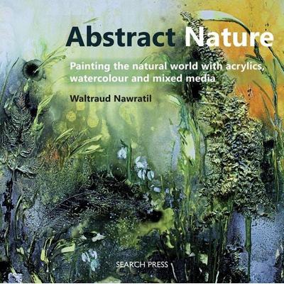 Abstract Nature, Taschenbuch von Waltraud Nawratil, Search Press Ltd, 978-1-78221-238-6