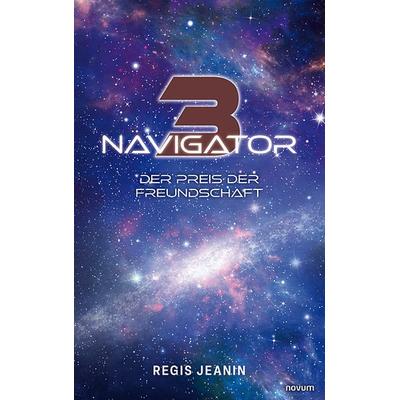 Navigator 3, Gebundene Ausgabe von Regis Jeanin, Novum Verlag, 978-3-99130-613-9