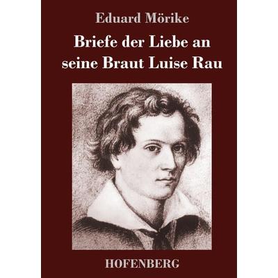 Briefe der Liebe an seine Braut Luise Rau, Gebundene Ausgabe von Eduard Mörike, Hofenberg, 978-3-7437-2873-8