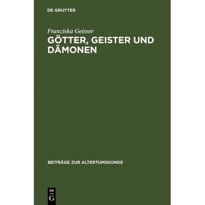 Götter, Geister und Dämonen, Gebundene Ausgabe von Franziska Geisser, De Gruyter, 978-3-598-77728-8