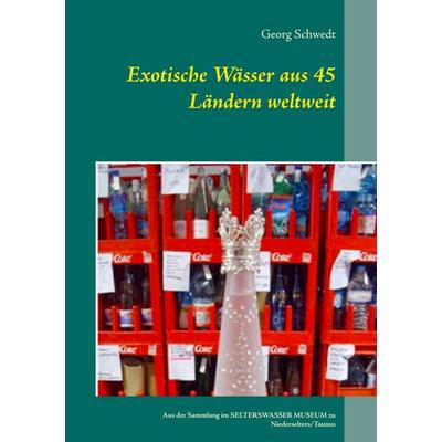 Exotische Wässer aus 45 Ländern weltweit, Taschenbuch von Georg Schwedt, BoD – Books on Demand, 978-3-7412-3819-2