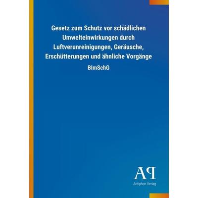 Gesetz zum Schutz vor schädlichen Umwelteinwirkungen durch Luftverunreinigungen, Geräusche, Erschütterungen und ähnliche Vorgänge, Taschenbuch von
