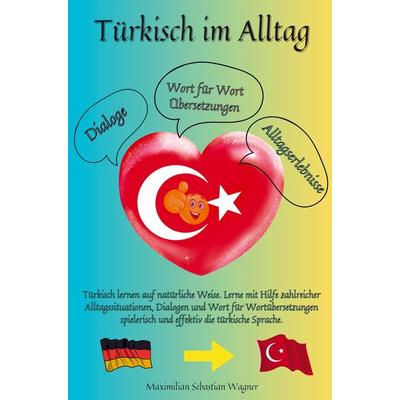 Türkisch im Alltag, Taschenbuch von Maximilian Sebastian Wagner, Bookmundo, 978-94-036-9930-1