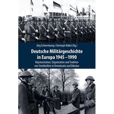 Deutsche Militärgeschichte in Europa 1945-1990, Gebundene Ausgabe von , Ch. Links Verlag, 978-3-96289-178-7
