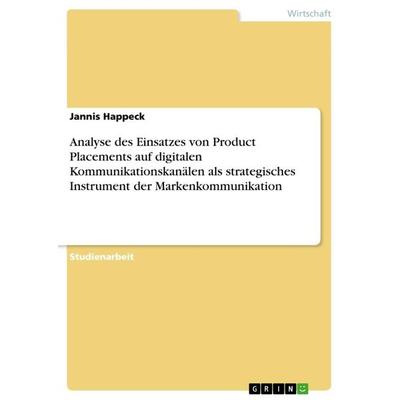 Analyse des Einsatzes von Product Placements auf digitalen Kommunikationskanälen als strategisches Instrument der Markenkommunikation, Taschenbuch von