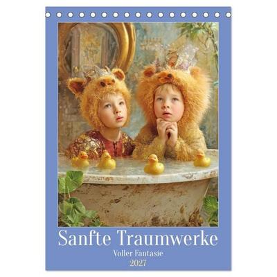 Sanfte Traumwerke - Voller Fantasie (Tischkalender 2027 DIN A5 hoch), CALVENDO Monatskalender