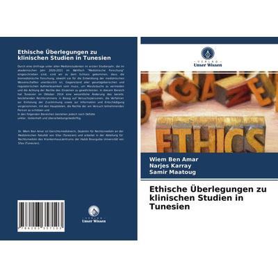 Ethische Überlegungen zu klinischen Studien in Tunesien, Taschenbuch von Wiem Ben Amar,Narjes Karray,Samir Maatoug, Verlag Unser Wissen,
