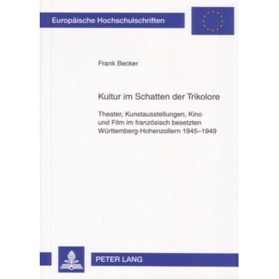 Kultur im Schatten der Trikolore, Taschenbuch von Frank Becker, Peter Lang GmbH, Internationaler Verlag der Wissenschaften, 978-3-631-56035-8