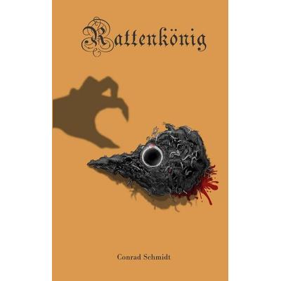 Rattenkönig, Taschenbuch von Conrad Schmidt, BoD – Books on Demand, 978-3-7583-1756-9