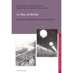 Le Mur de Berlin, Fachbücher von Ulrich Pfeil, Corine Defrance, Joachim Umlauf, Nicole Colin-Umlauf
