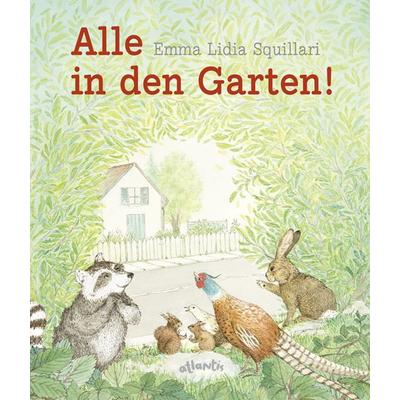 Alle in den Garten!, Gebundene Ausgabe von Emma Lidia Squillari, Atlantis Kinderbuch, 978-3-7152-0726-1