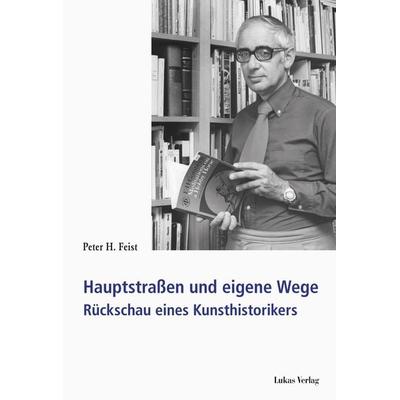 Hauptstraßen und eigene Wege, Taschenbuch von Peter H. Feist, Lukas Verlag für Kunst- und Geistesgeschichte, 978-3-86732-231-7