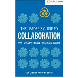 The Leader's Guide to Collaboration, Fachbücher von Mike Brent, Guy Lubitsh