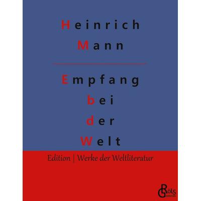 Empfang bei der Welt, Taschenbuch von Heinrich Mann, Gröls Verlag, 978-3-9882886-1-5