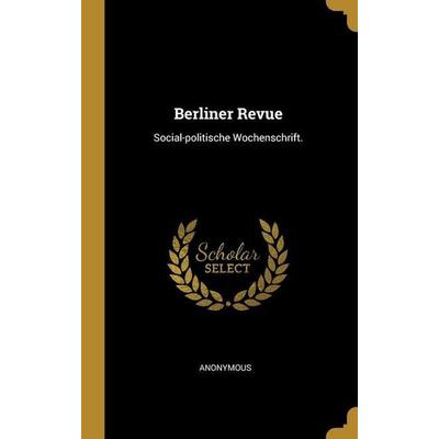 Berliner Revue: Social-politische Wochenschrift., Gebundene Ausgabe von Anonymous, Creative Media Partners, LLC, 978-1-01-291944-3