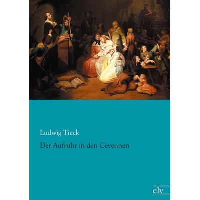 Der Aufruhr in den Cevennen, Taschenbuch von Ludwig Tieck, Europäischer Literaturverlag, 978-3-86267-811-2