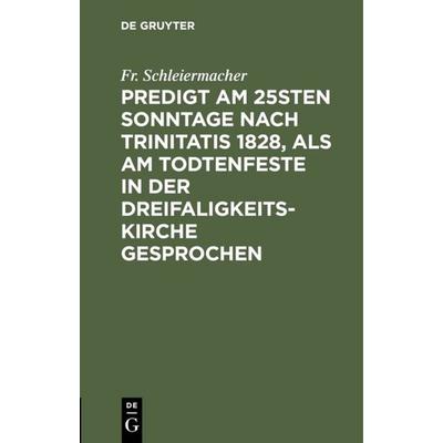 Predigt am 25sten Sonntage nach Trinitatis 1828, als am Todtenfeste in der Dreifaligkeitskirche gesprochen, Gebundene Ausgabe von Fr. Schleiermacher,