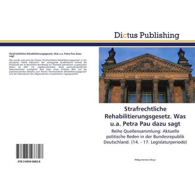 Strafrechtliche Rehabilitierungsgesetz. Was u.a. Petra Pau dazu sagt, Taschenbuch von , Dictus Publishing, 978-3-8454-6682-8