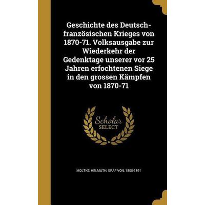 Geschichte des Deutsch-französischen Krieges von 1870-71. Volksausgabe zur Wiederkehr der Gedenktage unserer vor 25 Jahren erfochtenen Siege in den