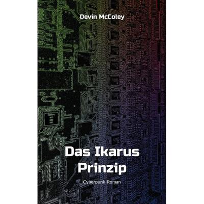 Das Ikarus Prinzip, Taschenbuch von Devin McColey, BoD – Books on Demand, 978-3-7693-9976-9