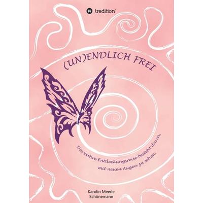 (UN)ENDLICH FREI, Taschenbuch von Karolin Meerle Schönemann, Tredition, 978-3-347-27376-4