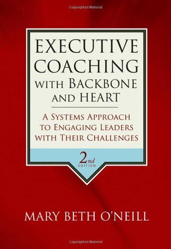 O'Neill, Mary Beth A. - Executive Coaching with Backbone and Heart: A Systems Approach to Engaging Leaders with Their Challenges - Preis vom 11.10.2026 15:43:13 h