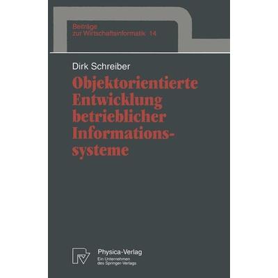Objektorientierte Entwicklung betrieblicher Informationssysteme, Taschenbuch von Dirk Schreiber, Physica, 978-3-7908-0846-9