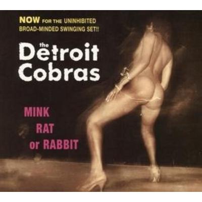 Detroit Cobras, T: Mink,Rat Or Rabbit - Detroit Cobras, CD