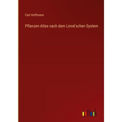 Pflanzen-Atlas nach dem Linné'schen System, Gebundene Ausgabe von Carl Hoffmann, Outlook, 978-3-368-39512-4