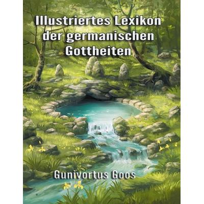 Illustriertes Lexikon der germanischen Gottheiten, Gebundene Ausgabe von Gunivortus Goos, BoD – Books on Demand, 978-3-7526-8572-5