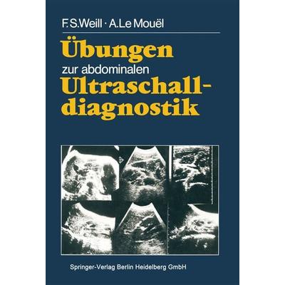 Übungen zur abdominalen Ultraschalldiagnostik, Taschenbuch von F.S. Weill,A. LeMouel, Springer Berlin, 978-3-540-13129-8