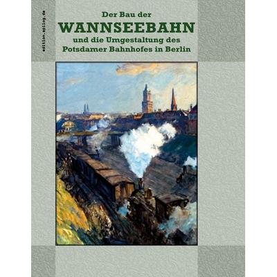Der Bau der Wannseebahn und die Umgestaltung des Potsdamer Bahnhofes in Berlin, Taschenbuch von , BoD – Books on Demand, 978-3-695-14284-2