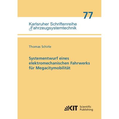 Systementwurf eines elektromechanischen Fahrwerks für Megacitymobilität, Taschenbuch von Thomas Schirle, KIT Scientific Publishing, 978-3-7315-0995-0