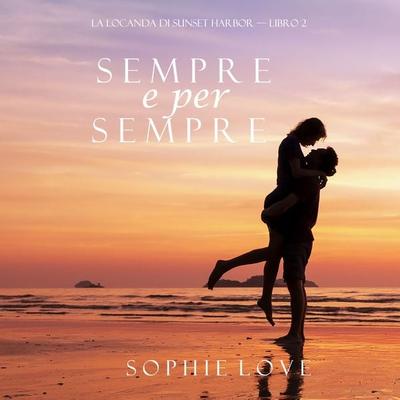 Sempre e per sempre (La Locanda di Sunset Harbor — Libro 2) - Sophie Love, Audio, 9781094300634