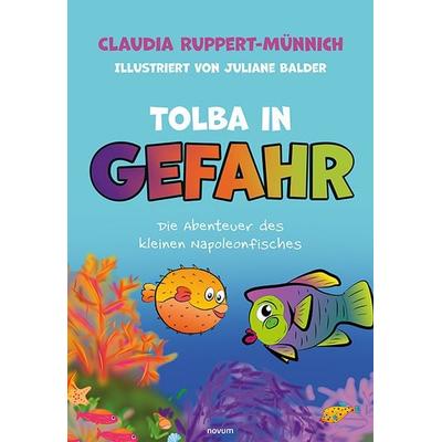 Tolba in Gefahr, Gebundene Ausgabe von Claudia Ruppert-Münnich, Novum Verlag, 978-3-99130-282-7