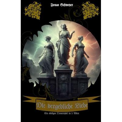 Die vergebliche Liebe, Taschenbuch von Jonas Schweyer, Epubli, 978-3-7598-2264-2