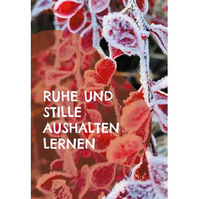 Ruhe und Stille aushalten lernen, Gebundene Ausgabe von Katrin Bombitzki, BoD – Books on Demand, 978-3-695-76111-1