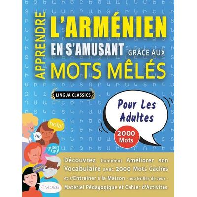 APPRENDRE L'ARMÉNIEN EN S'AMUSANT GRÂCE AUX MOTS MÊLÉS - POUR LES ADULTES - Découvrez Comment Améliorer Son Vocabulaire Avec 2000 Mots Cachés Et