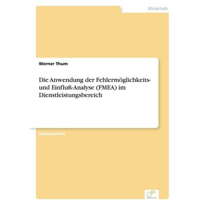 Die Anwendung der Fehlermöglichkeits- und Einfluß-Analyse (FMEA) im Dienstleistungsbereich, Taschenbuch von Werner Thum, GRIN, 978-3-8386-0440-4