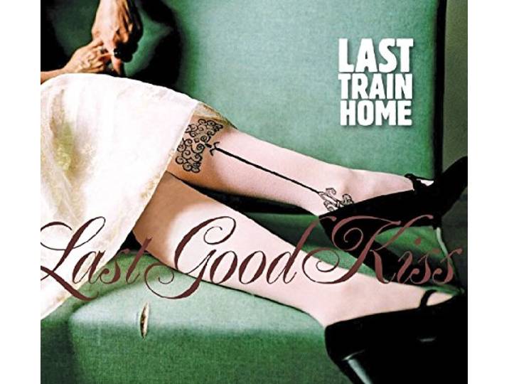 Last Train Home - Last Good Kiss